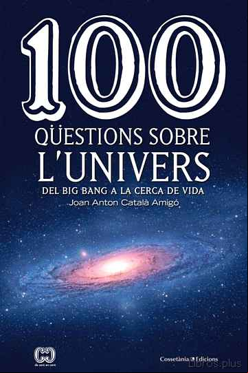 Descargar gratis ebook 100 QUESTIONS SOBRE L UNIVERS: DEL BIG BANG A LA CERCA DE LA VIDA en epub