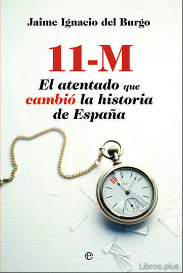 Descargar gratis ebook 11-M: EL ATENTADO QUE CAMBIO LA HISTORIA DE ESPAÑA en epub