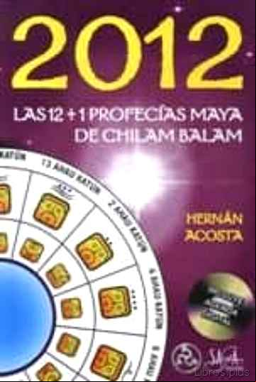 Descargar gratis ebook 2012: LAS 12 + 1 PROFECIAS MAYAA CHILAM BALAM (INCLUYE AGENDA DIG ITAL) en epub