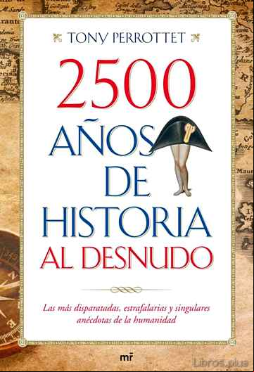Descargar gratis ebook 2500 AÑOS DE HISTORIA AL DESNUDO: LAS MAS DISPARATADAS, ESTRAFALA RIAS Y SINGULARES ANECDOTAS DE LA HUMANIDAD en epub