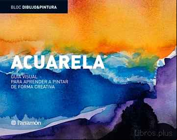 Descargar ebook ACUARELA: GUIA VISUAL PARA APRENDER A PINTAR DE FORMA CREATIVA