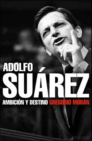 Descargar gratis ebook ADOLFO SUAREZ: AMBICION Y DESTINO en epub