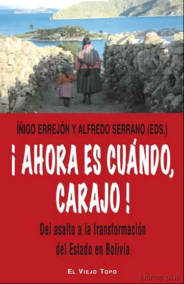 Descargar gratis ebook ¡AHORA ES CUANDO, CARAJO!. DEL ASALTO A LA TRANSFORMACION DEL EST ADO EN BOLIVIA (EL VIEJO TOPO) en epub