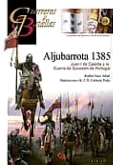 Descargar ebook ALJUBARROTA 1385: JUAN I DE CASTILLA Y LA GUERRA DE SUCESION DE P ORTUGAL