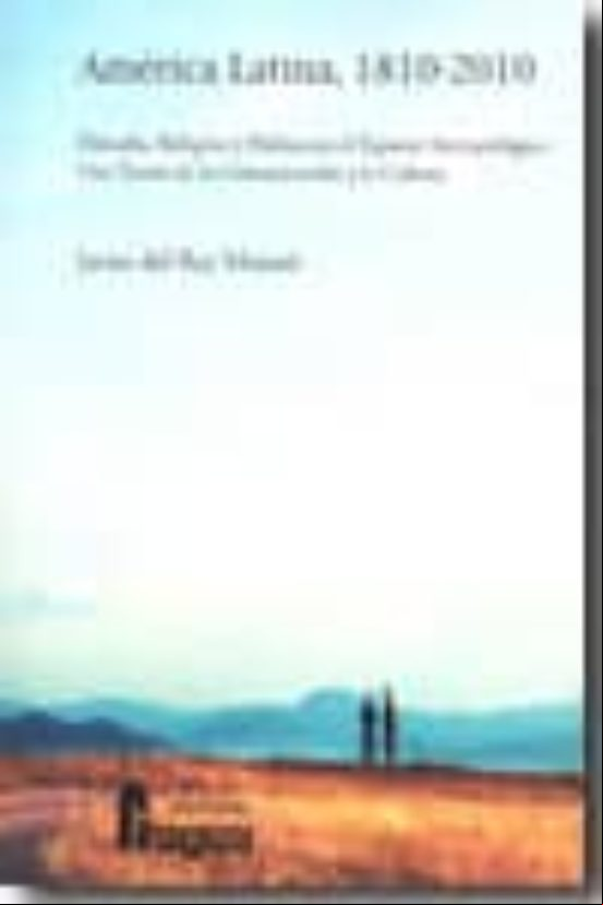 Descargar gratis ebook AMERICA LATINA, 1810-2010: FILOSOFIA, RELIGION Y POLITICA EN EL E SPACIO ANTROPOLOGICO. UNA TEORIA DE LA COMUNICACION Y LA CULTURA en epub