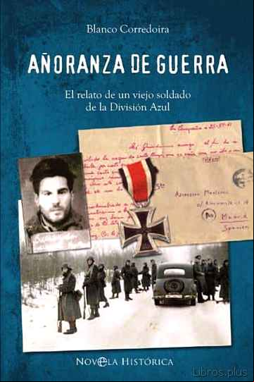 Descargar gratis ebook AÑORANZA DE GUERRA: EL RELATO DE UN VIEJO SOLDADO DE LA DIVISION AZUL en epub