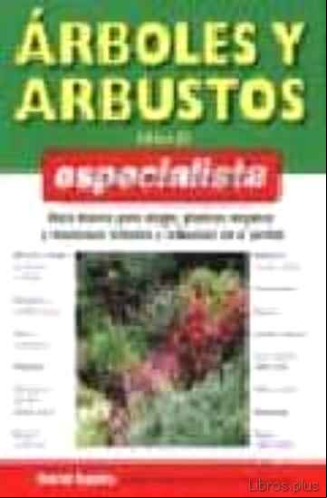 Descargar gratis ebook ARBOLES Y ARBUSTOS PARA EL ESPECIALISTA: GUIA BASICA PARA ELEGIR, PLANTAR, MEJORAR Y MANTENER ARBOLES Y ARBUSTOS EN EL JARDIN en epub
