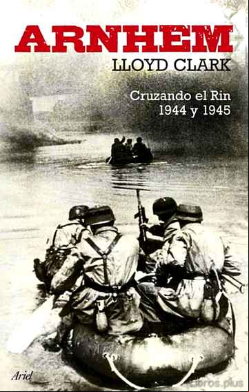 Descargar ebook ARNHEM: CRUZANDO EL RIN 1944 Y 1945