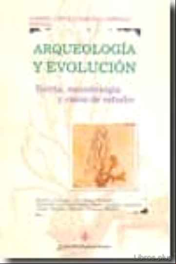 Descargar ebook ARQUEOLOGIA Y EVOLUCION: TEORIA, METODOLOGIA Y CASOS DE ESTUDIO