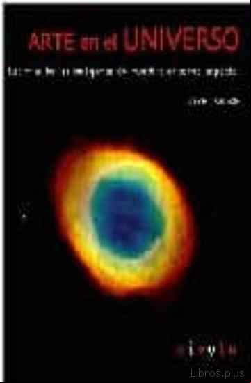 Descargar gratis ebook ARTE EN EL UNIVERSO: LAS MAS BELLAS IMAGENES DE NUESTRO ENTORNO E SPACIAL (INCLUYE CD-ROM) en epub