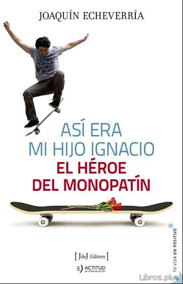 Descargar gratis ebook ASI ERA MI HIJO IGNACIO: EL HEROE DEL MONOPATIN en epub