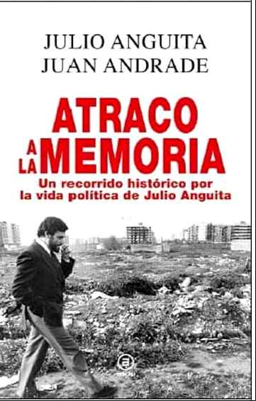 Descargar ebook ATRACO A LA MEMORIA: UN RECORRIDO HISTORICO POR LA VIDA POLITICA DE JULIO ANGUITA