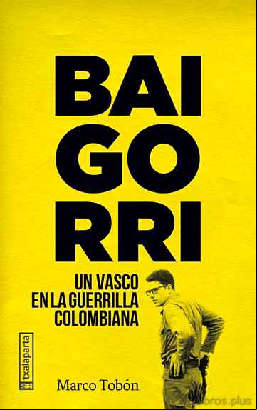 Descargar gratis ebook BAIGORRI: UN VASCO EN LA GUERRILLA COLOMBIANA en epub