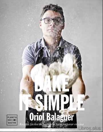 Descargar gratis ebook BAKE IT SIMPLE: PASTELERIA FACIL CON ORIOL BALAGUER en epub
