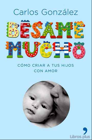 Descargar gratis ebook BESAME MUCHO: COMO CRIAR A TUS HIJOS CON AMOR (LUJO) en epub