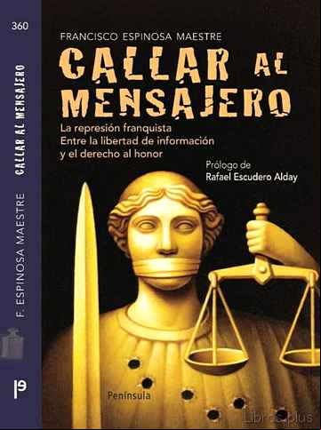 Descargar gratis ebook CALLAR AL MENSAJERO: LA REPRESION FRANQUISTA ENTRE LA LIBERTAD DE INFORMACION Y EL DERECHO AL HONOR en epub
