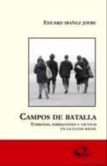 Descargar gratis ebook CAMPOS DE BATALLA: TERRENOS, FORMACIONES Y TACTICAS EN LA LUCHA S OCIAL en epub