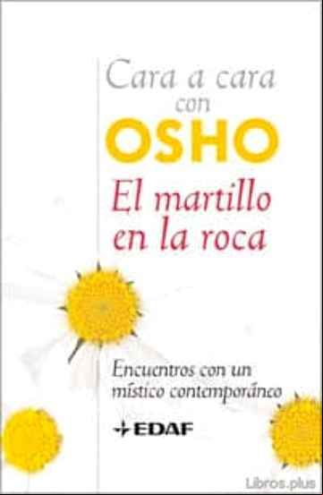 Descargar gratis ebook CARA A CARA CON OSHO: EL MARTILLO EN LA ROCA: ENCUENTROS CON UN M ISTICO CONTEMPORANEO en epub
