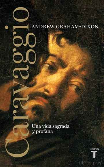 Descargar gratis ebook CARAVAGGIO: UNA VIDA SAGRADA Y PROFANA en epub