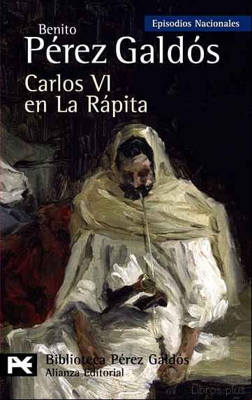 Descargar gratis ebook CARLOS VI EN LA RAPITA: EPISODIOS NACIONALES, 37/CUARTA SERIE en epub