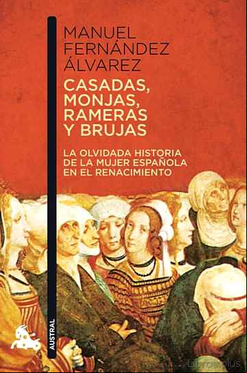 Descargar gratis ebook CASADAS, MONJAS, RAMERAS Y BRUJAS: LA VERDADERA HISTORIA DE LA MU JER EN EL RENACIMIENTO en epub