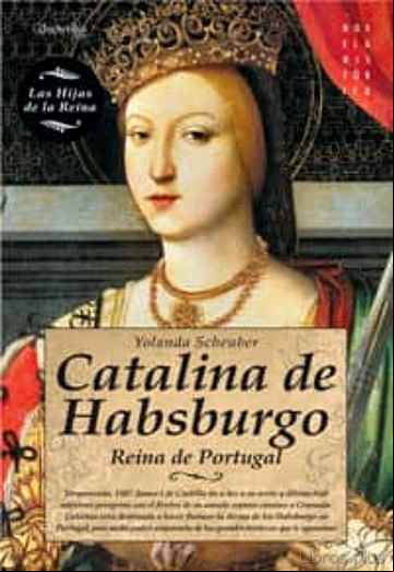 Descargar gratis ebook CATALINA DE HABSBURGO: REINA DE PORTUGAL en epub