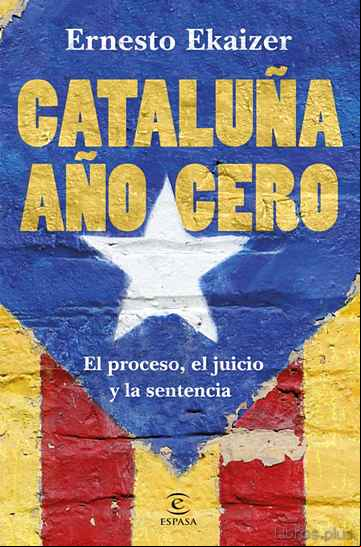 Descargar gratis ebook CATALUÑA AÑO CERO: EL PROCESO, EL JUICIO Y LA SENTENCIA en epub