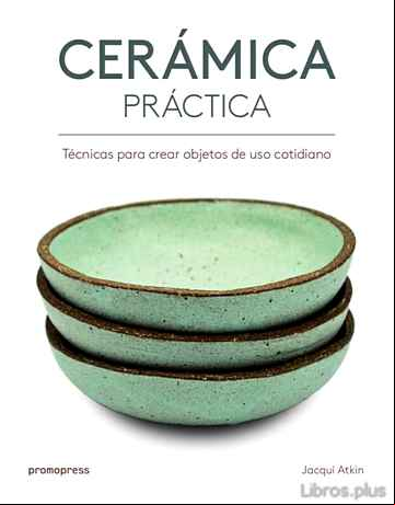 Descargar ebook CERAMICA PRACTICA: TECNICAS PARA CREAR OBJETOS DE USO COTIDIANO en epub