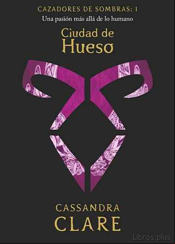 Descargar gratis ebook CIUDAD DE HUESO (CAZADORES DE SOMBRAS 1) en epub