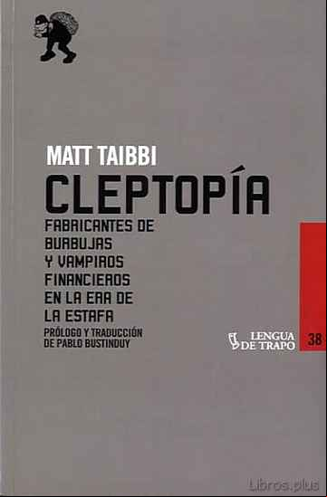 Descargar gratis ebook CLEPTOPIA: FABRICANTES DE BURBUJAS Y VAMPIROS FINANCIEROS EN LA E RA DE LA ESTAFA en epub