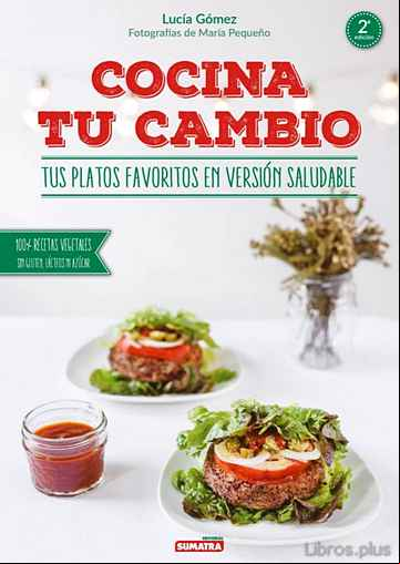 Descargar gratis ebook COCINA TU CAMBIO. TUS PLATOS FAVORITOS EN VERSION SALUDABLE: 100% RECETAS VEGETALES, SIN GLUTEN, LACTEOS NI AZUCAR (2ª ED.) en epub