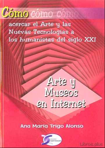 Descargar gratis ebook COMO: ACERCAR EL ARTE Y LAS NUEVAS TECNOLOGIAS A LOS HUMANISTAS D EL SIGLO XXI: ARTE Y MUSEOS EN INTERNET en epub