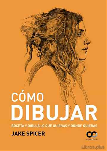 Descargar gratis ebook COMO DIBUJAR: BOCETO Y DIBUJA LO QUE QUIERAS Y DONDE QUIERAS (ESPACIO DE DISEÑO) en epub