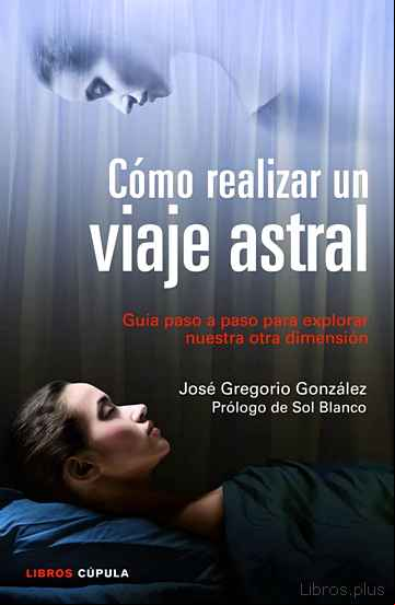 Descargar gratis ebook COMO REALIZAR UN VIAJE ASTRAL: GUIA PASO A PASO PARA EXPLORAR NUE STRA OTRA DIMENSION en epub