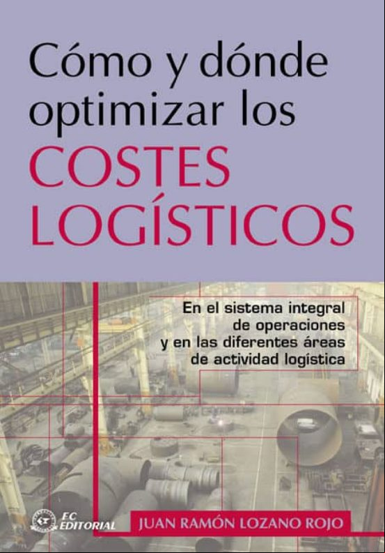 Descargar gratis ebook COMO Y DONDE OPTIMIZAR LOS COSTES LOGISTICOS: EN EL SISTEMA INTEG RAL DE OPERACIONES Y EN LAS DIFERENTES AREAS DE ACTIVIDAD LOGISTICA en epub