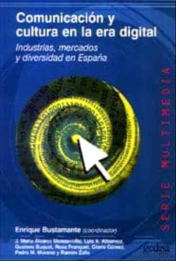 Descargar ebook COMUNICACION Y CULTURA EN LA ERA DIGITAL: INDUSTRIAS, MERCADOS Y DIVERSIDAD EN ESPAÑA
