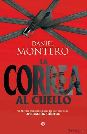 Descargar gratis ebook CON LA CORREA AL CUELLO: LA VERDADERA HISTORIA DE LA OPERACION GÜ RTEL en epub