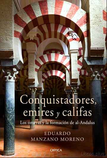Descargar ebook CONQUISTADORES, EMIRES Y CALIFAS: LOS OMEYAS Y LA FORMACION DE AL ANDALUS