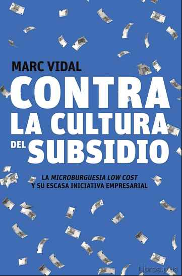 Descargar gratis ebook CONTRA LA CULTURA DEL SUBSIDIO en epub