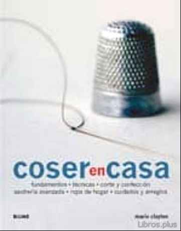 Descargar gratis ebook COSER EN CASA: FUNDAMENTOS, TECNICAS, CORTE Y CONFECCION, SASTRER IA AVANZADA, ROPA DE HOGAR, CUIDADOS Y ARREGLOS en epub