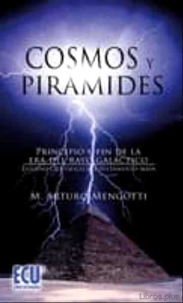 Descargar gratis ebook COSMOS Y PIRAMIDES: PRINCIPIO Y FIN DE LA ERA DEL RAYO GALACTICO. ESTUDIO CIENTIFICO DEL TESTAMENTO MAYA en epub