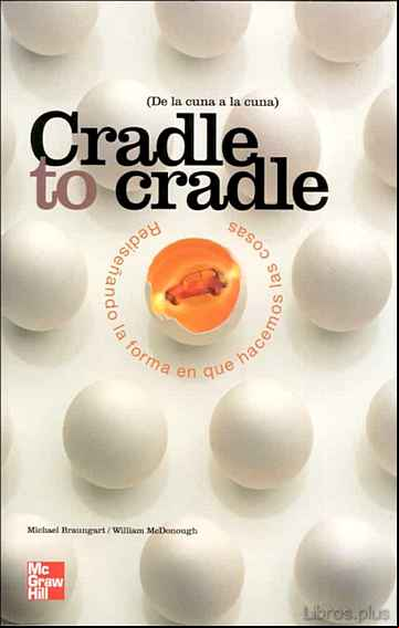 Descargar gratis ebook CRADLE TO CRADLE = DE LA CUNA A LA CUNA: REDISEÑANDO LA FORMA EN QUE HACEMOS LAS COSAS en epub