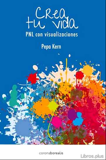 Descargar gratis ebook CREA TU PROPIA VIDA: PNL CON VISUALIZACIONES en epub