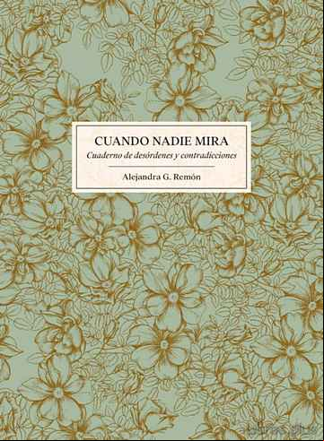 Descargar gratis ebook CUANDO NADIE MIRA: CUADERNO DE DESORDENES Y CONTRADICCIONES en epub