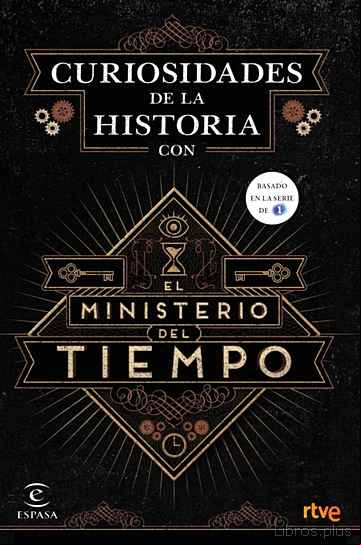 Descargar gratis ebook CURIOSIDADES DE LA HISTORIA CON EL MINISTERIO DEL TIEMPO en epub