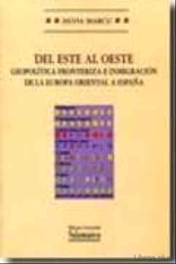 Descargar gratis ebook DEL ESTE AL OESTE. GEOPOLITICA FRONTERIZA E INMIGRACION DE LA EUR OPA ORIENTAL A ESPAÑA en epub