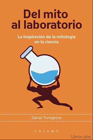 Descargar gratis ebook DEL MITO AL LABORATORIO: LA INSPIRACION DE LA MITOLOGIA EN LA CIENCIA en epub