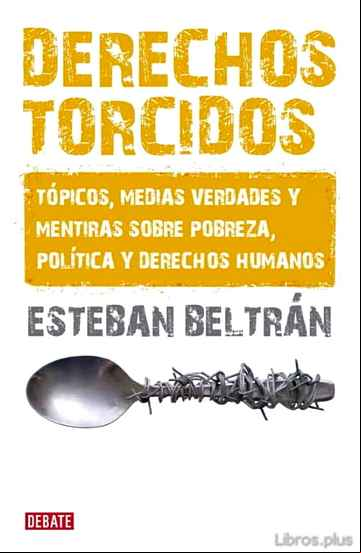 Descargar gratis ebook DERECHOS TORCIDOS: TOPICOS, MEDIAS VERDADES Y MENTIRAS SOBRE POBR EZA POLITICA Y DERECHOS HUMANOS en epub