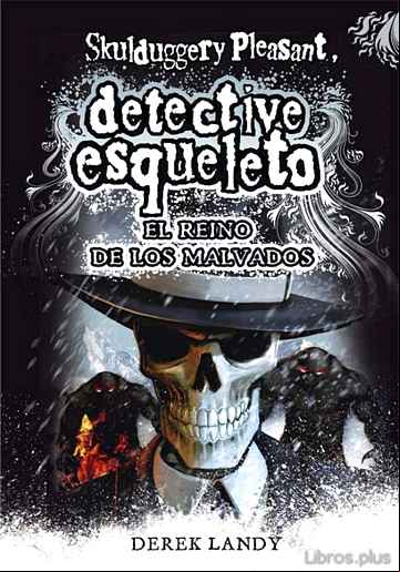 Descargar gratis ebook DETECTIVE ESQUELETO 7:EL REINO DE LOS MALVADOS(SKULDUGGERY PLEASA NT) en epub