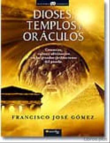 Descargar gratis ebook DIOSES, TEMPLOS Y ORACULOS: CREENCIAS, CULTOS Y ADIVINACION EN LA S GRANDES CIVILIZACIONES DEL PASADO en epub